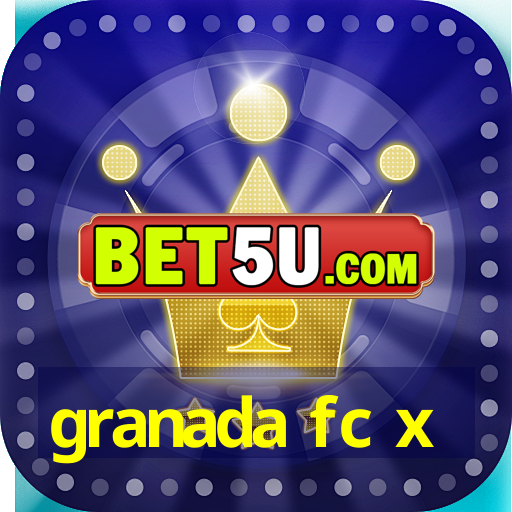 granada fc x